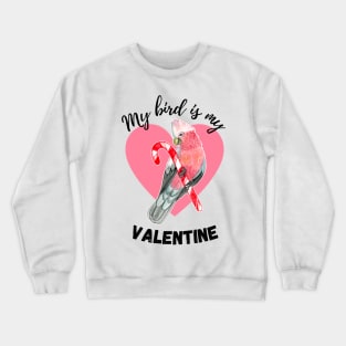 My Bird is My Valentine Crewneck Sweatshirt